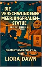 Die verschwundene Meerjungfrauen-Statue: Ein Küstenbäckerin Cosy Krimi (Ein Küstenbäckerin-Krimi 3)