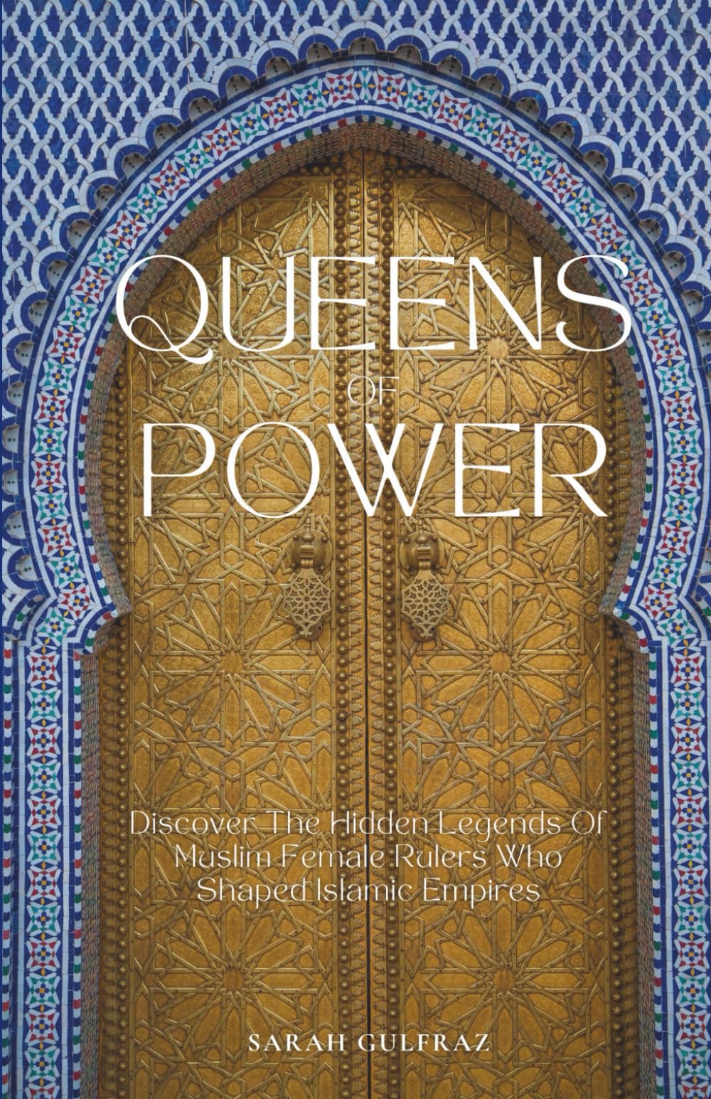 Queens of Power: Discover the Hidden Legends of Muslim Female Rulers Who Shaped Islamic Empires (Islamic History)