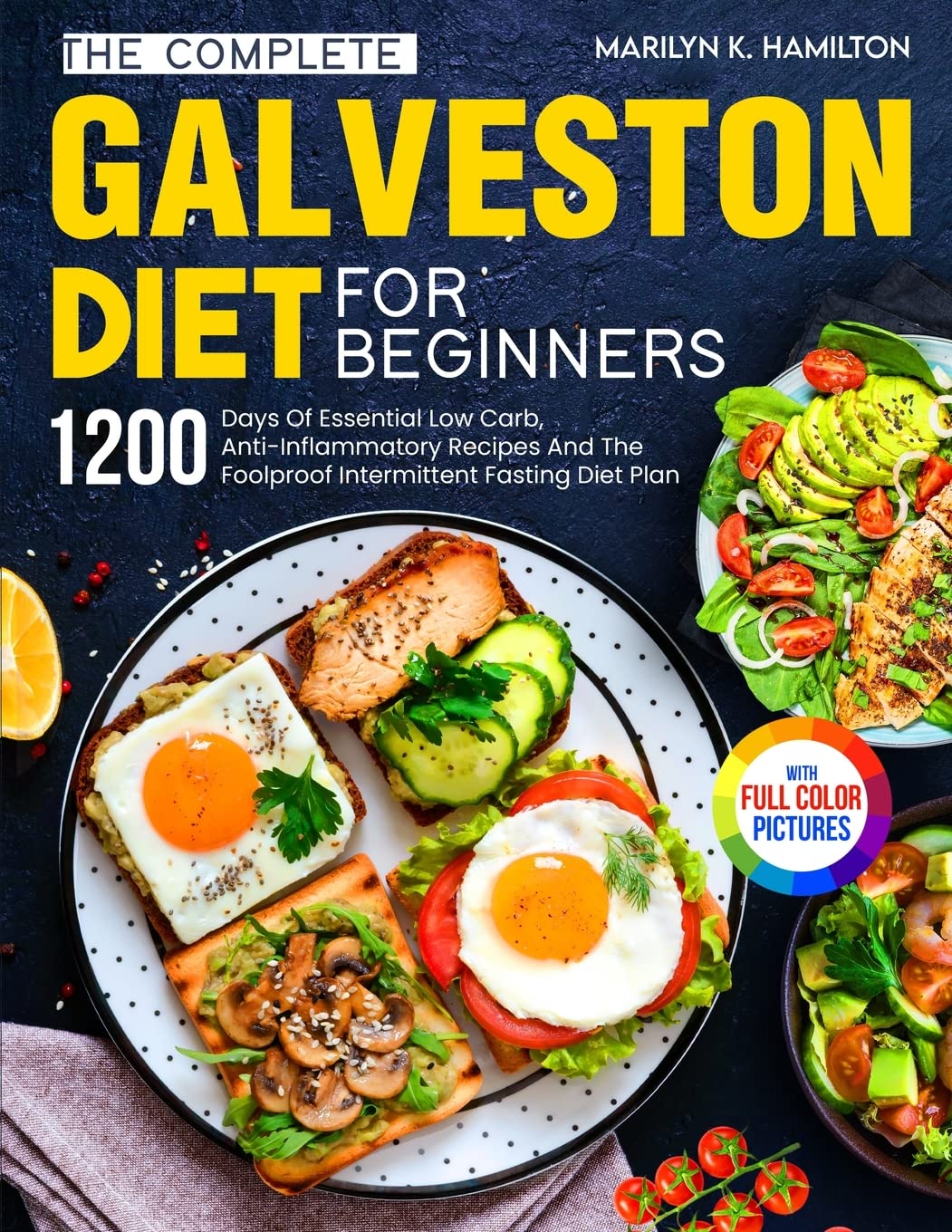 The Complete Galveston Diet For Beginners: 1200 Days Of Essential Low Carb, Anti-Inflammatory Recipes And The Foolproof Intermittent Fasting Diet Plan With Full Color Pictures