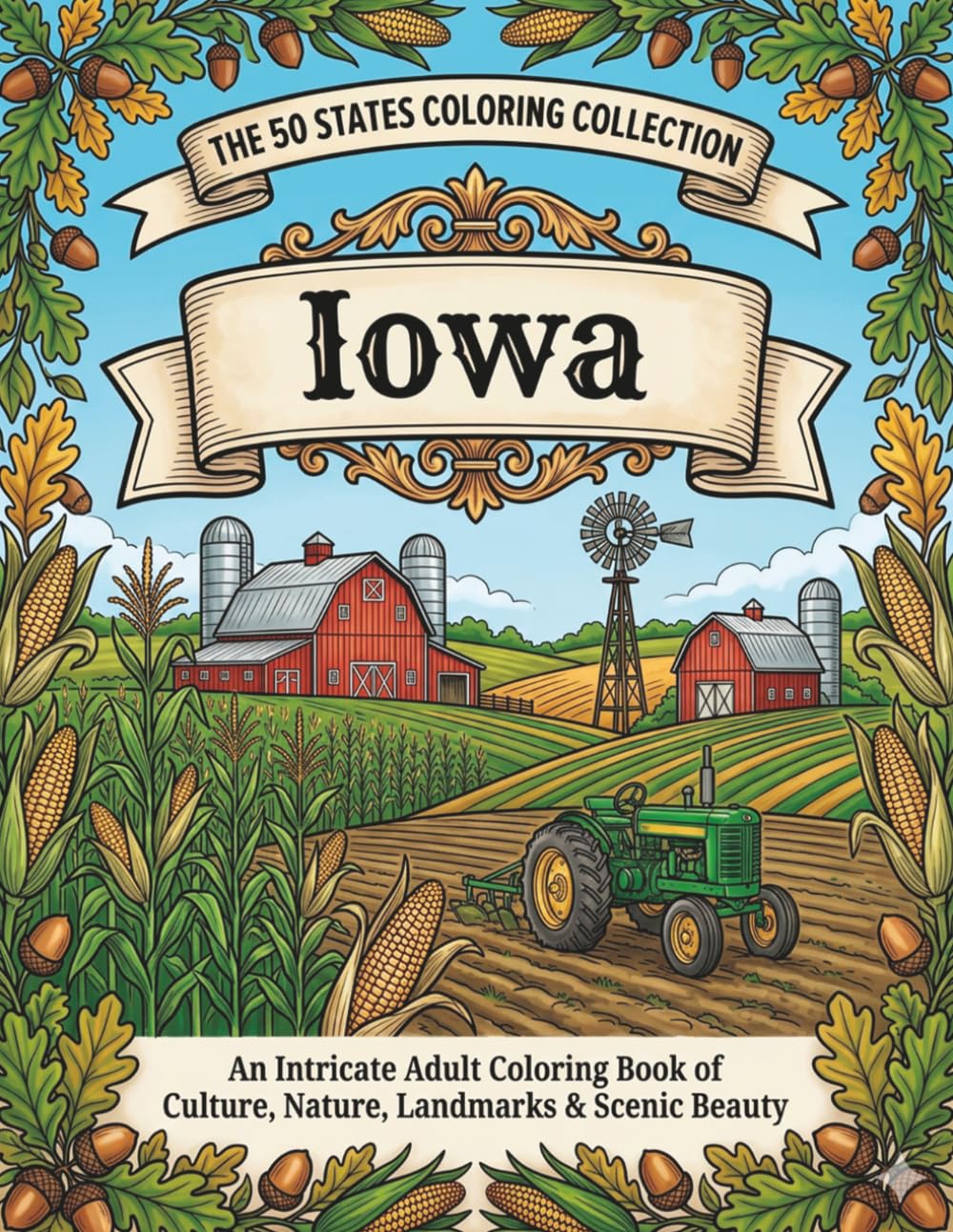 Iowa Coloring Book for Adults and Teens: Covered Bridges, Cornfields, River Towns, Farm Scenes, Wildlife & Relaxing Travel Designs