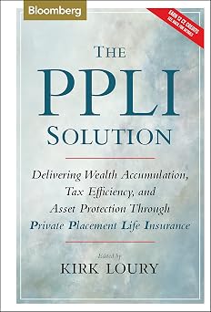The PPLI Solution Delivering Wealth Accumulation, Tax Efficiency, and Asset Protection Through Private Placement Life Insurance