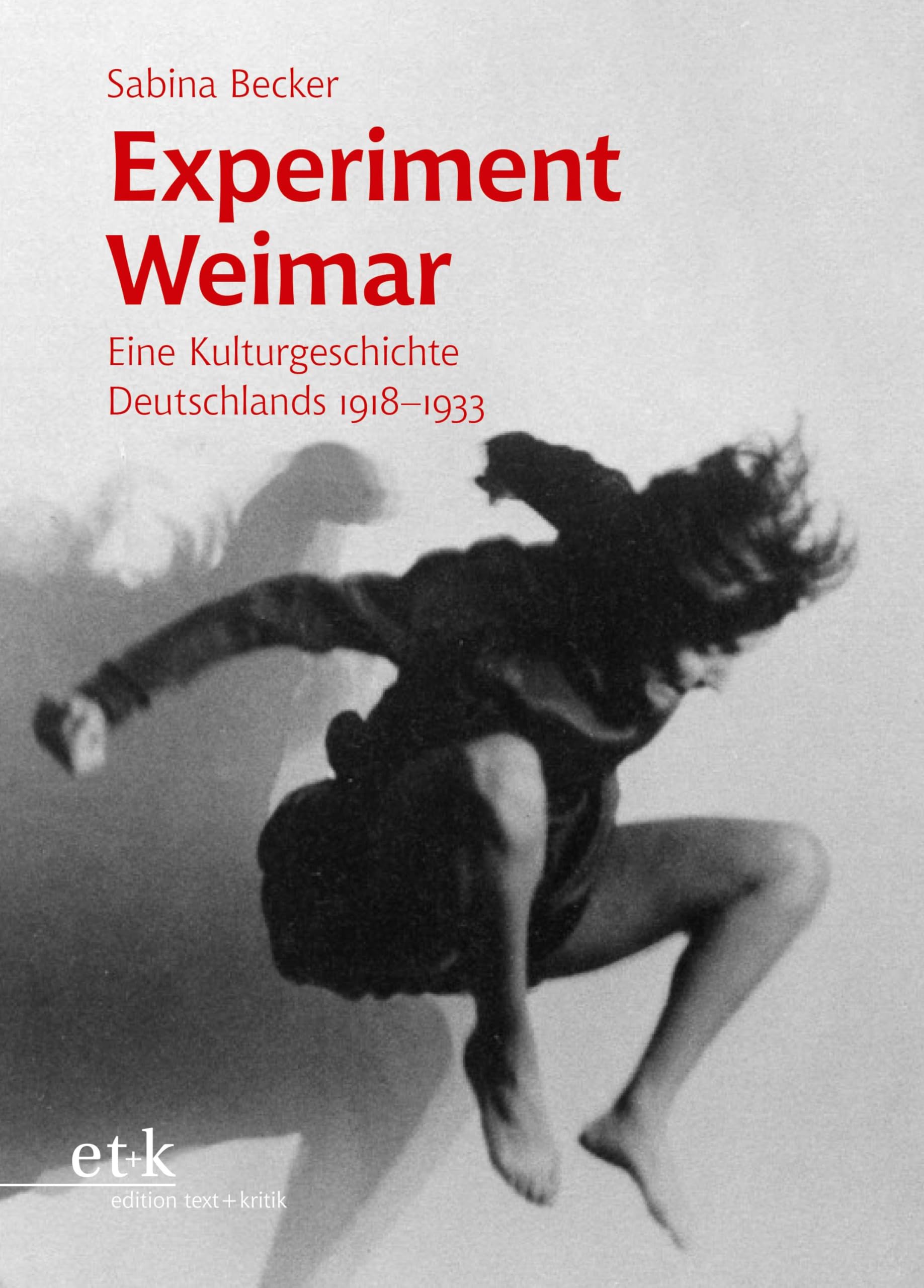 Experiment Weimar: Eine Kulturgeschichte Deutschlands 1918–1933