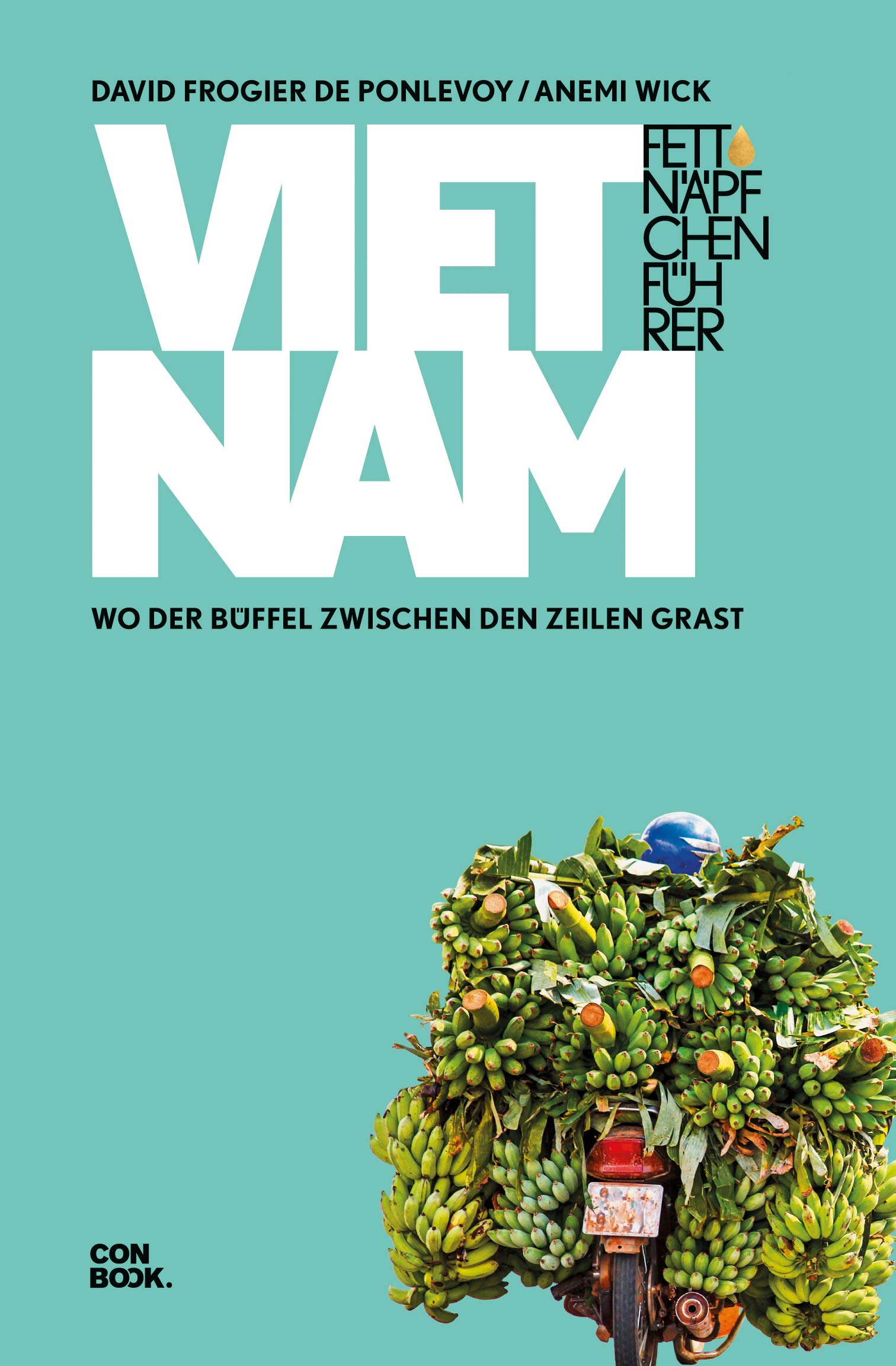 Fettnäpfchenführer Vietnam: Wo der Büffel zwischen den Zeilen grast (Ein unterhaltsamer Reiseknigge)