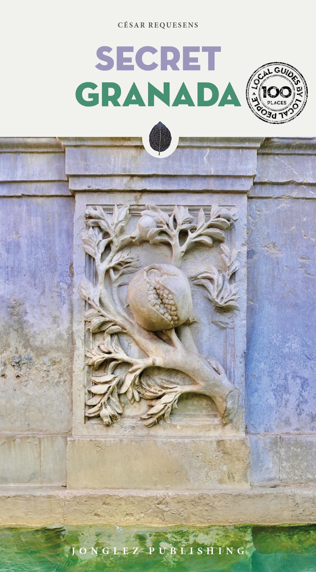 Secret Granada: A guide to the unusual and unfamiliar (Jonglez Secret Guides)
