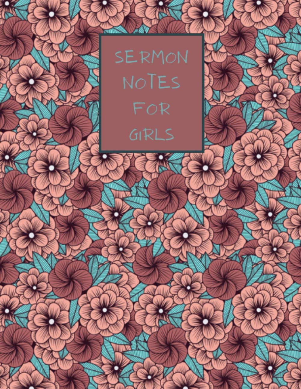 SERMON NOTES FOR GIRLS: It's the perfect floral inspritional tool to record and reflect each week sermon|120 pages| 8.5x11 in | interior and cover in ... a special gift for christmas and birthday's
