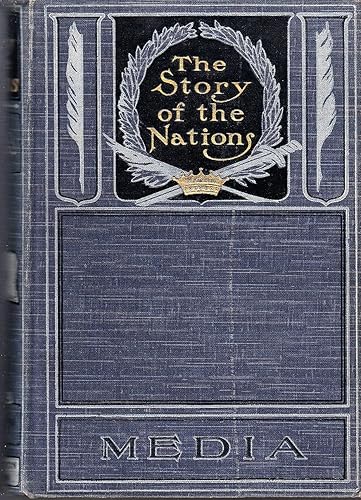 Media, Babylon and Persia, including a study of the Zend-Avesta or religion of Zoroaster, from the fall of Nineveh to the Persian War [Story of the Nations].