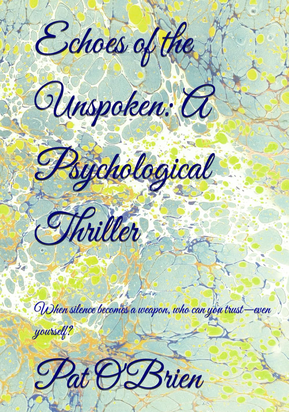 Echoes of the Unspoken: A Psychological Thriller: When silence becomes a weapon, who can you trust—even yourself?