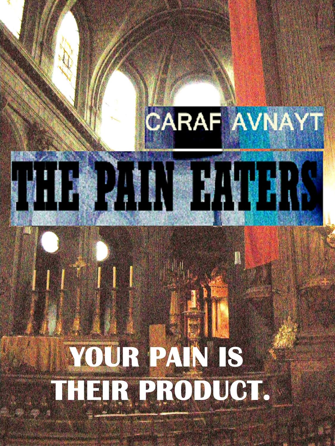 THE PAIN EATERS: Your Pain is their Product.      Kindle Edition