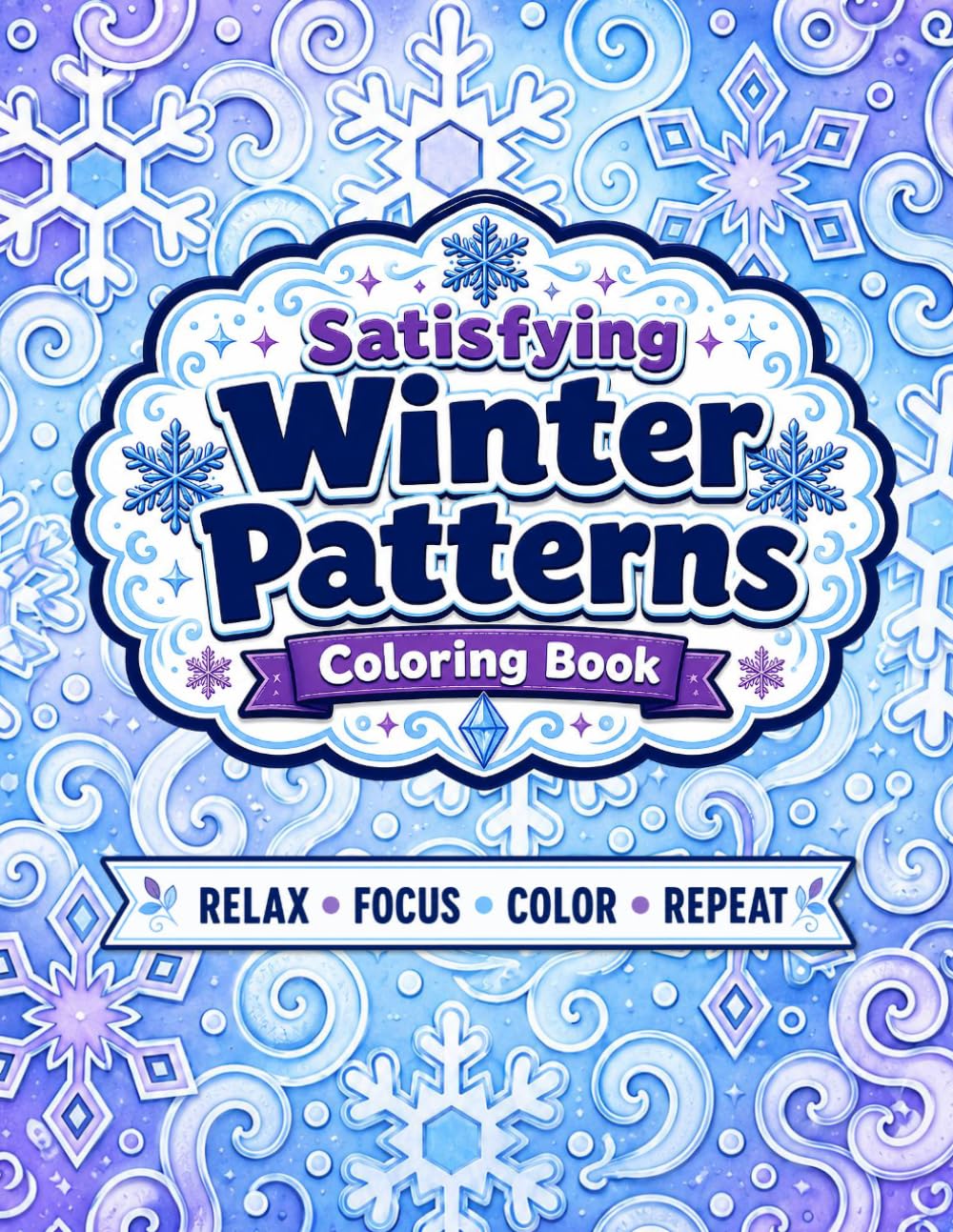 Satisfying Winter Patterns Coloring Book: Calming Activity Book, Simple Pattern Designs for Stress Relief and Relaxation