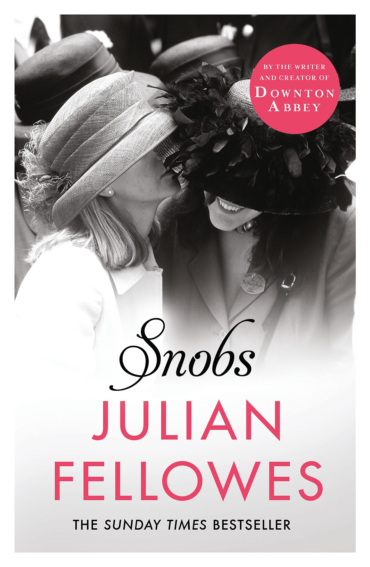 Snobs: A novel by the creator of DOWNTON ABBEY and BELGRAVIA by Julian...