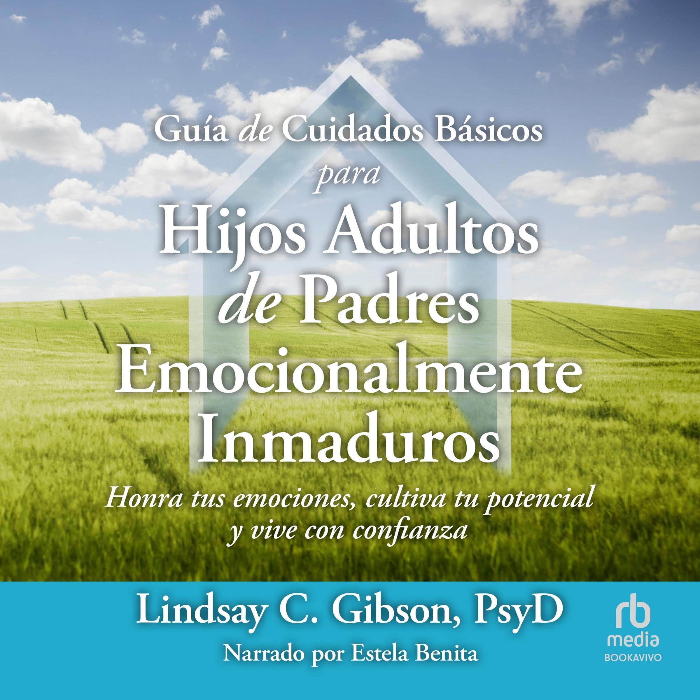 Guía de cuidados básicos para hijos adultos de padres emocionalmente inmaduros [Adult Children of Emotionally Immature Parents]