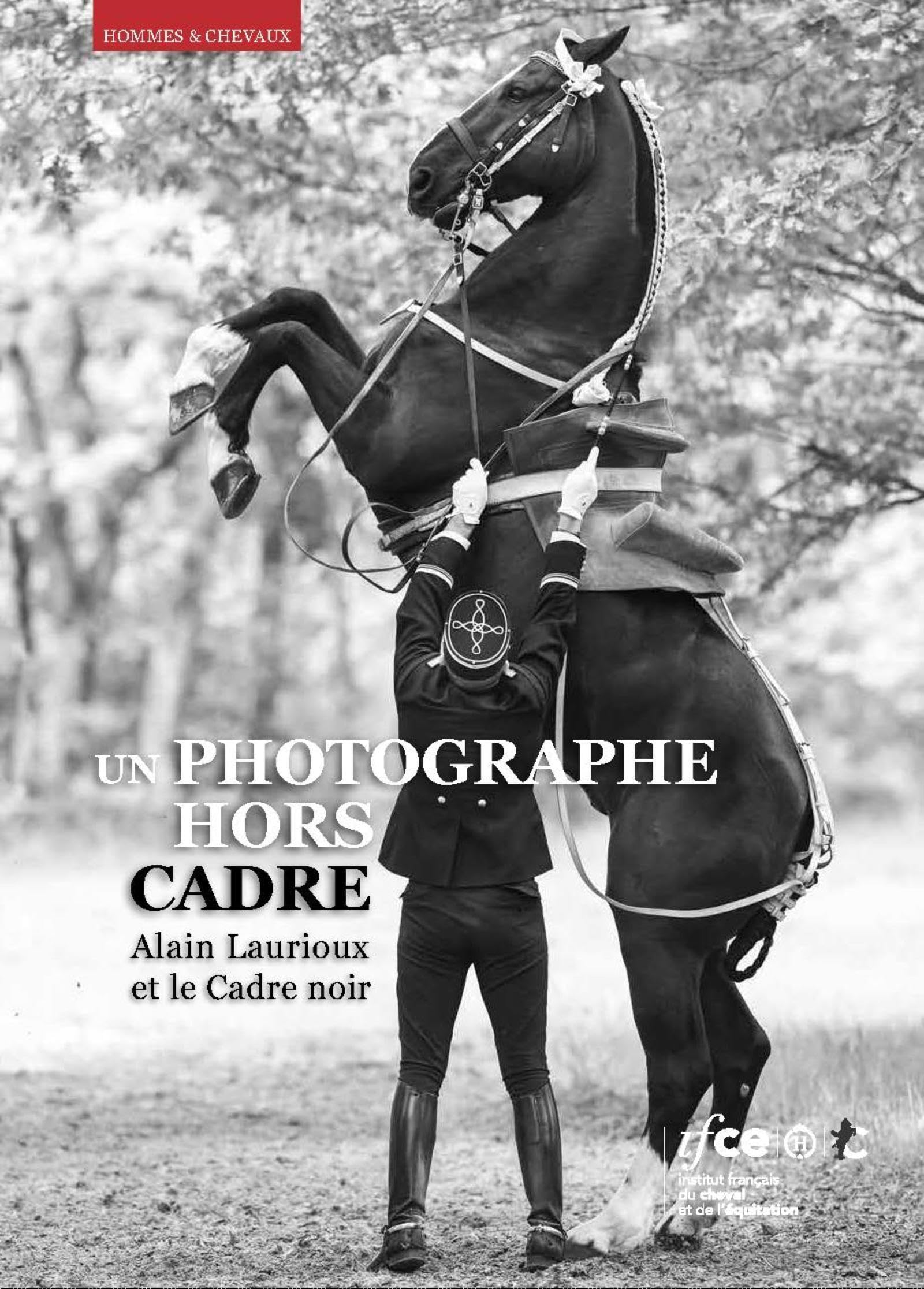 Alain Laurioux et le Cadre noir un photographe hors cadre beau livre Saumur
