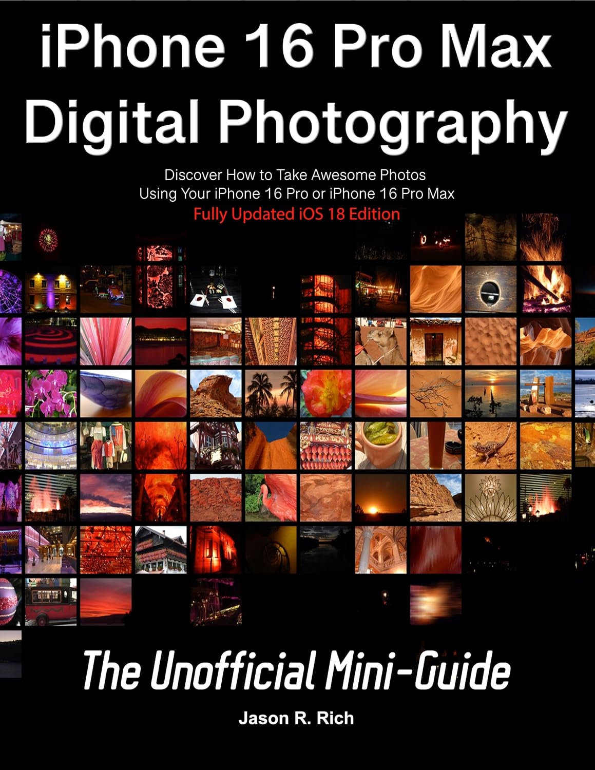 iPhone 16 Pro Max Digital Photography: The Unofficial Mini-Guide iOS 18 Edition