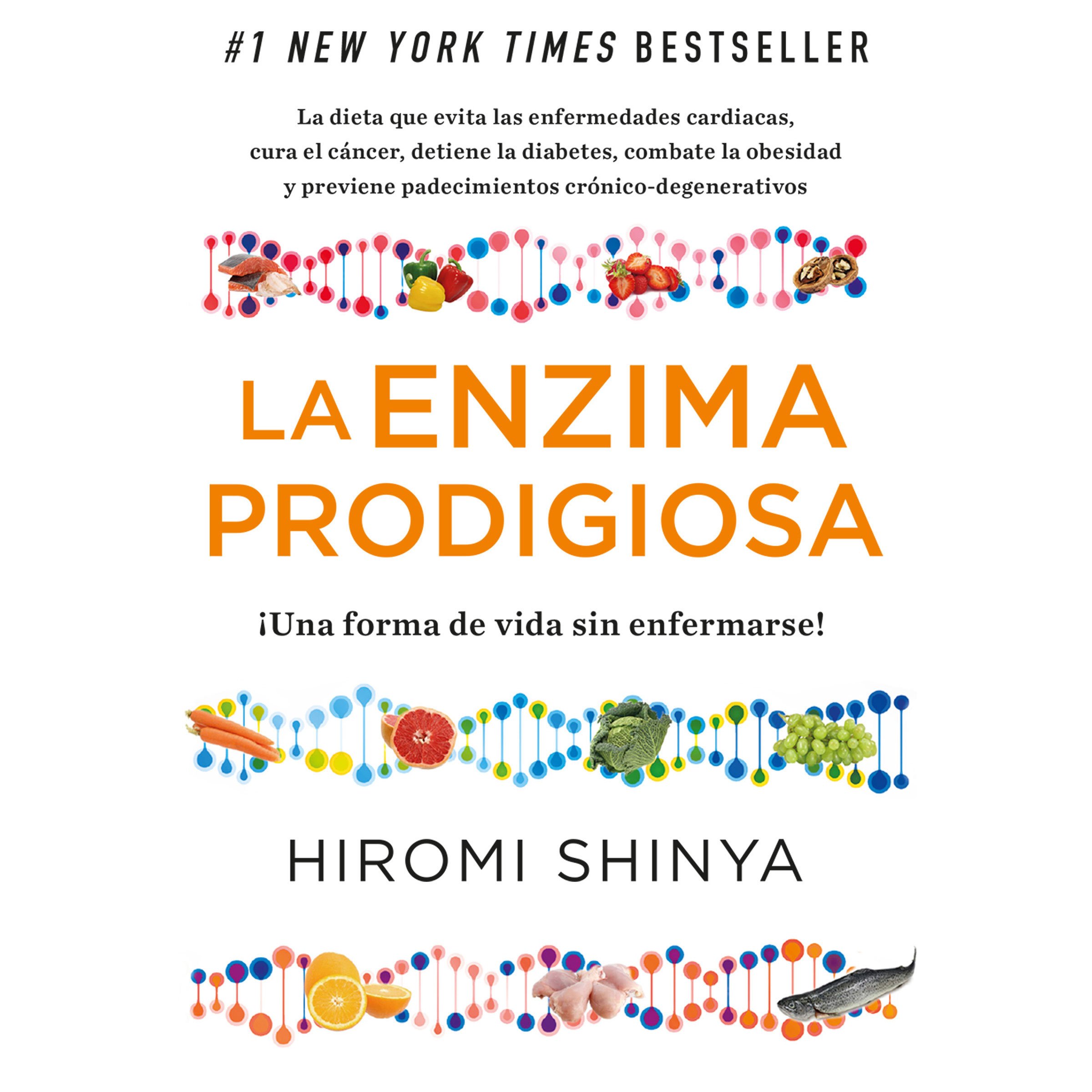 La Enzima prodigiosa [The Prodigious Enzyme]: ¡Una forma de vida sin enfermarse! [A Way of Life Without Getting Sick!]