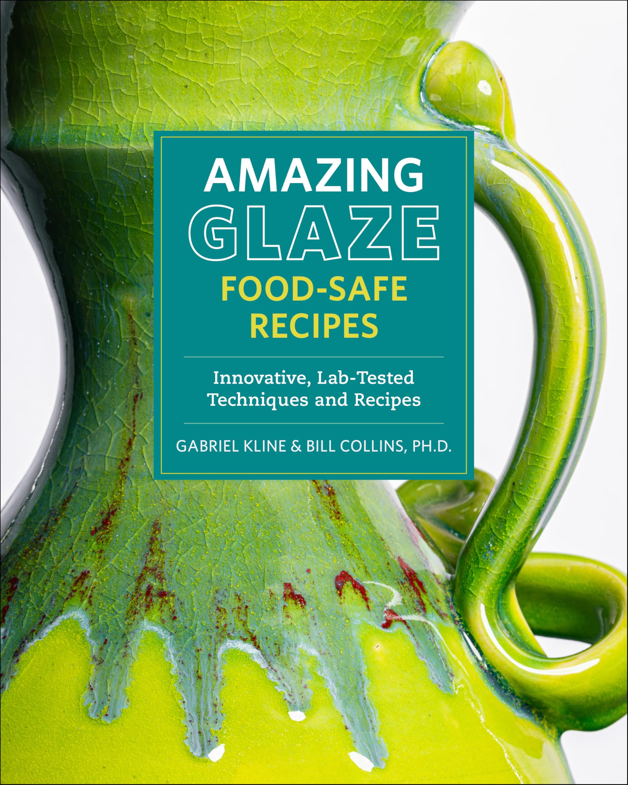 Amazing Glaze Food-Safe Recipes: Innovative, Lab-Tested Techniques and Recipes (Mastering Ceramics)