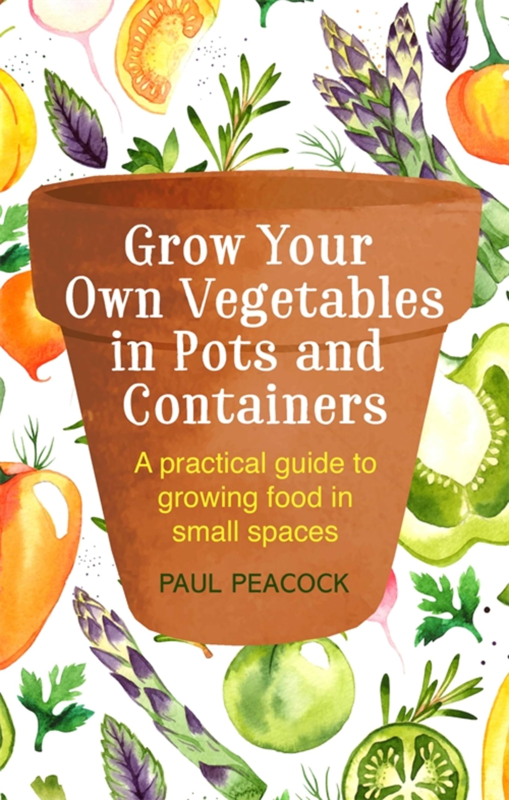 Grow Your Own Vegetables in Pots & Containers