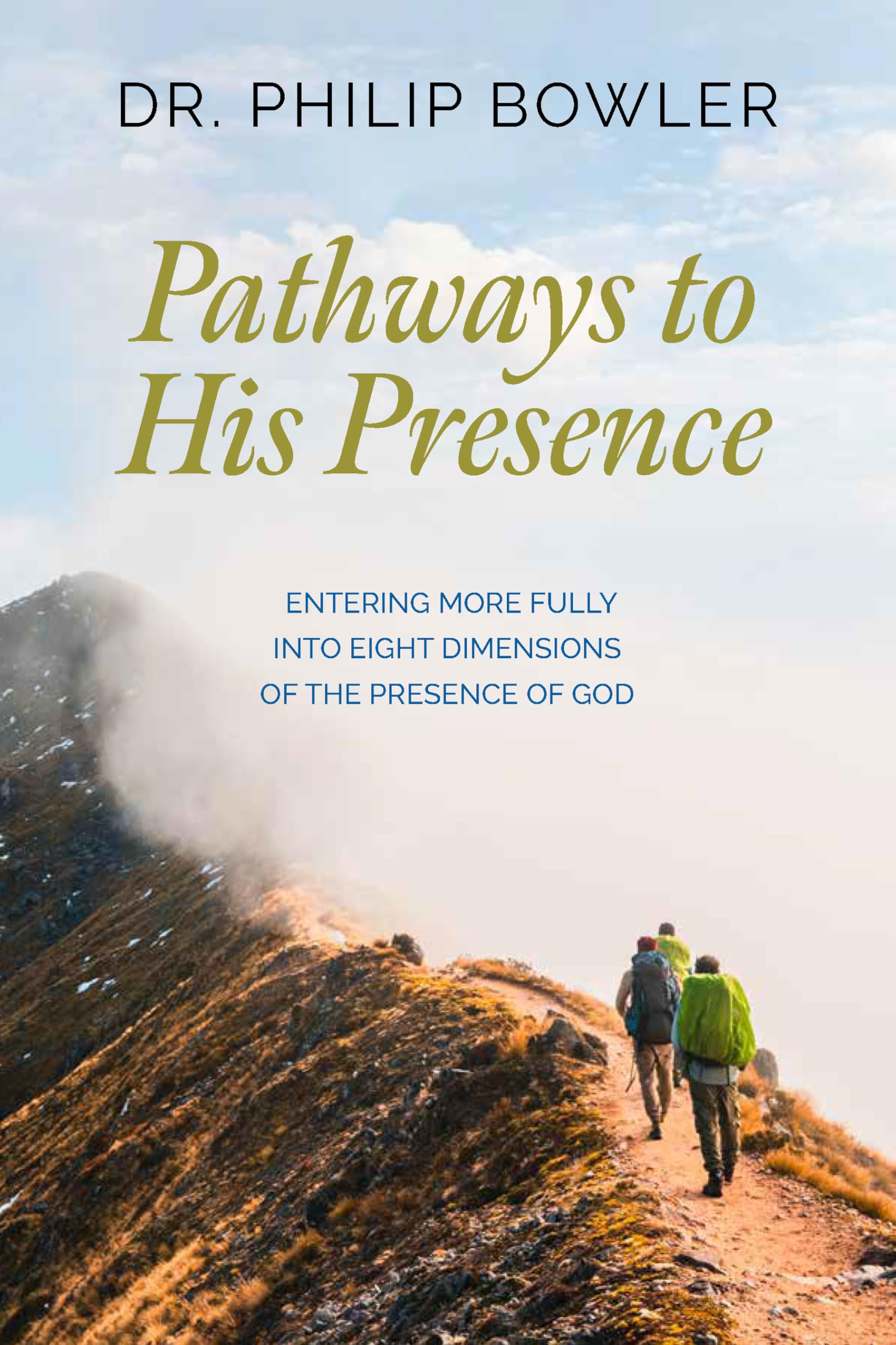 Pathways to His Presence: ENTERING MORE FULLY INTO EIGHT DIMENSIONS OF THE PRESENCE OF GOD