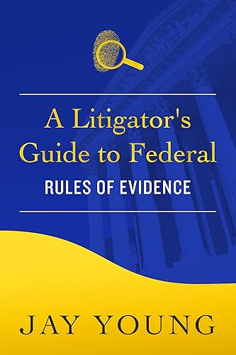 A Litigator's Guide to Federal Rules of Evidence (The Litigator's Guide Series) (English Edition)