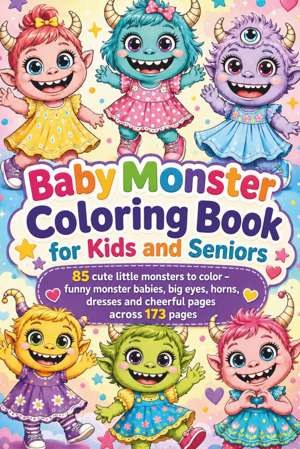 Baby Monster Coloring Book for Kids and Seniors: 85 cute little monsters to color – funny monster babies, big eyes, horns, dresses and cheerful pages across 173 pages