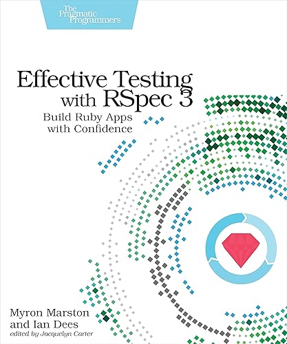 Effective Testing with RSpec 3: Build Ruby Apps with Confidence