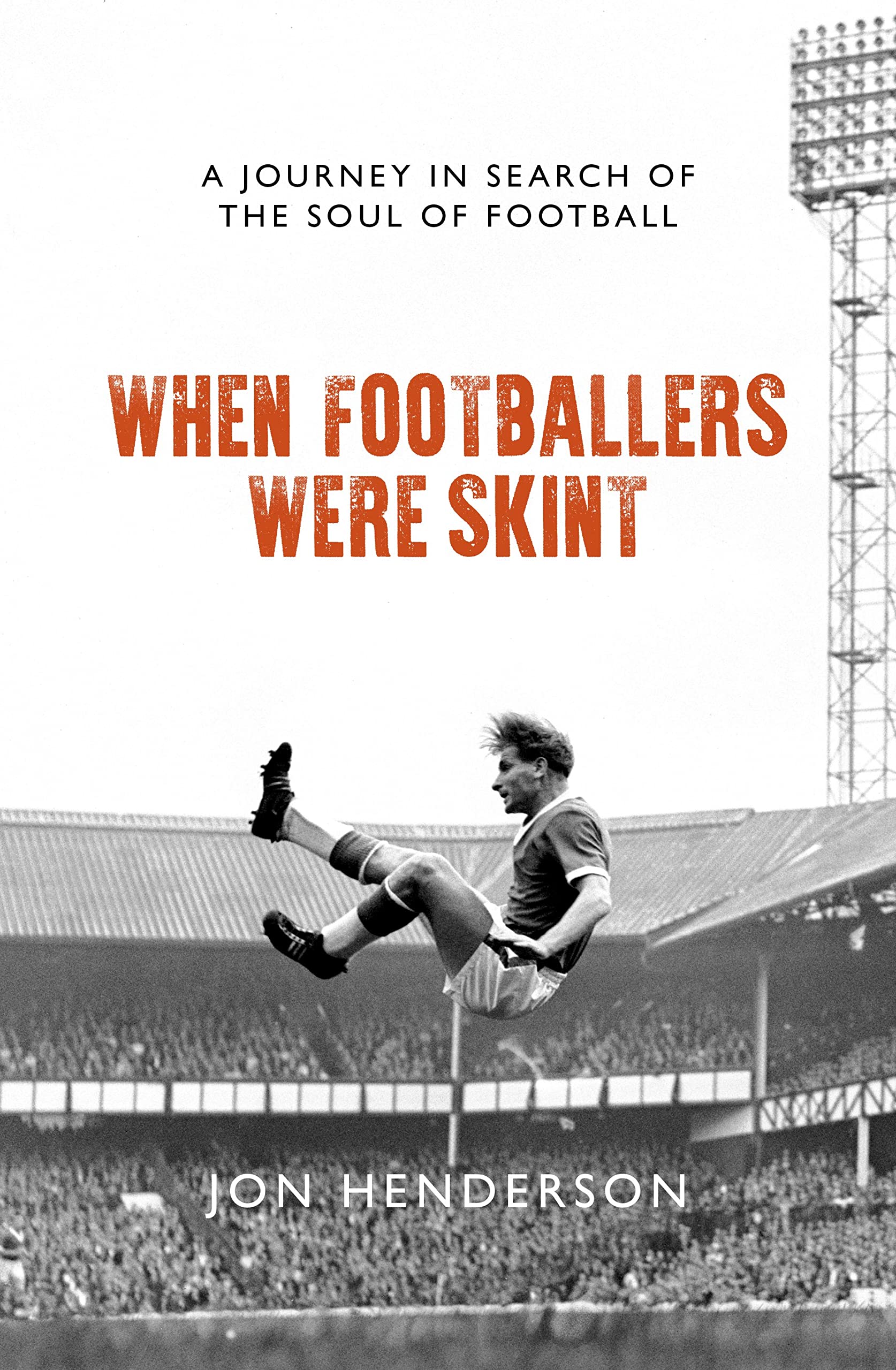 When Footballers Were Skint : A Journey in Search of the Soul of Football