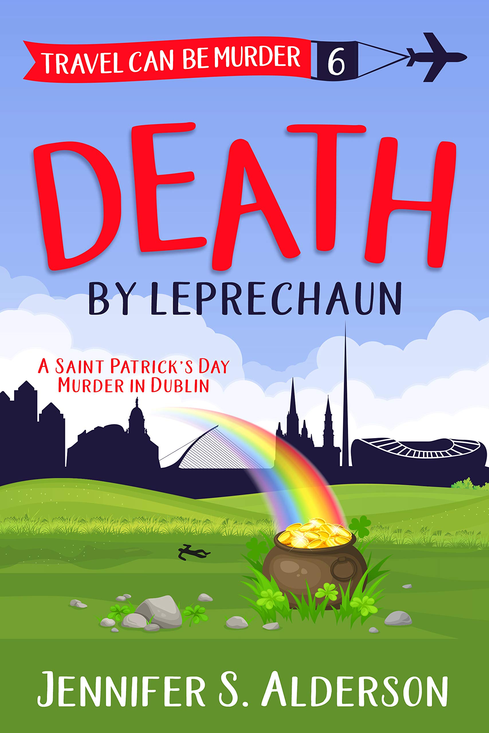 Death by Leprechaun: A Saint Patrick’s Day Murder in Dublin (Travel Can Be Murder Cozy Mystery Series Book 6)
