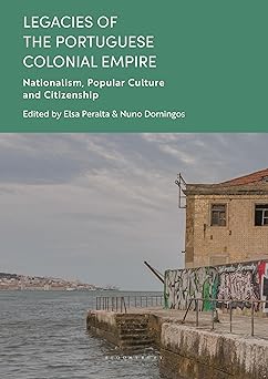 Legacies of the Portuguese Colonial Empire: Nationalism, Popular Culture and Citizenship-Wow! eBook