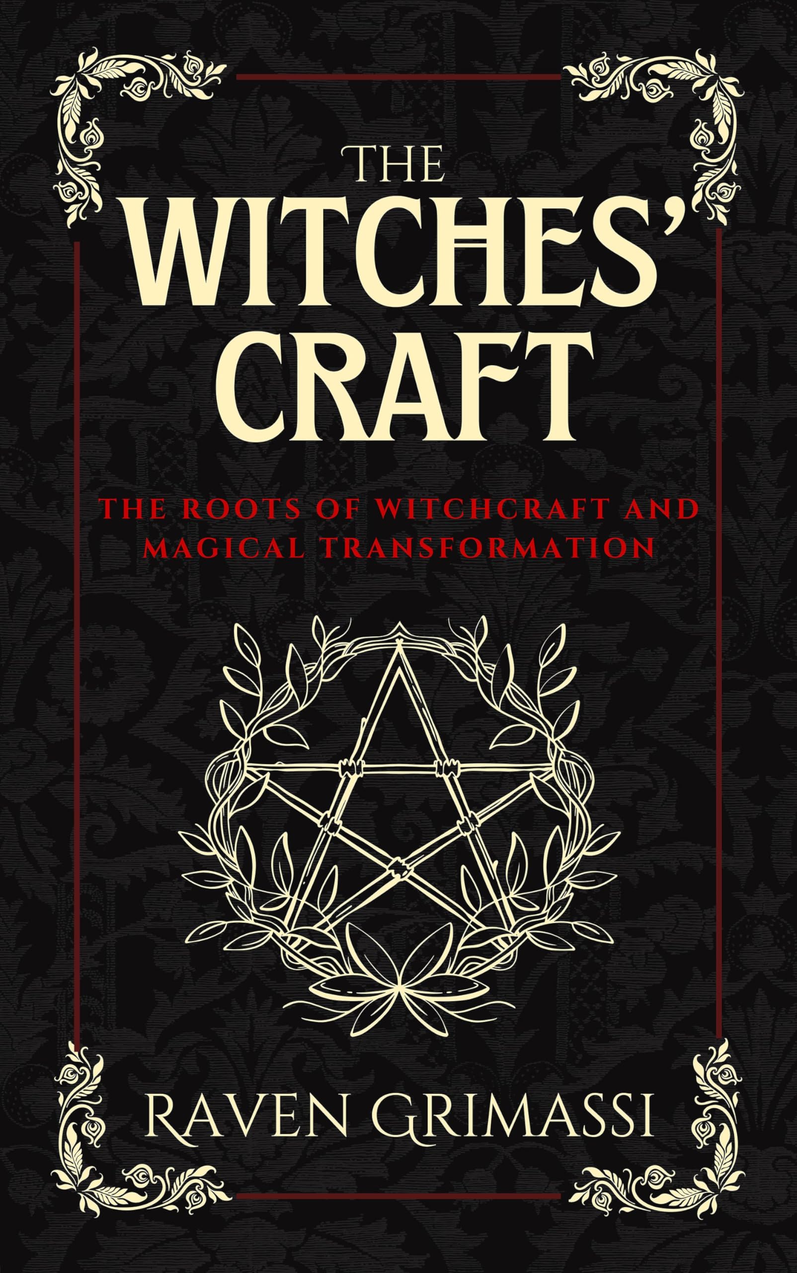 The Witches Craft: The Roots of Witchcraft and Magical Transformation