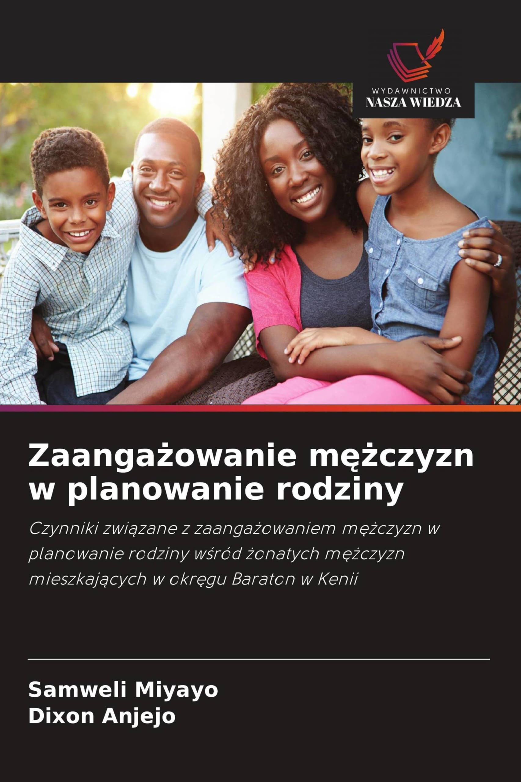 Zaanga¿owanie m¿¿czyzn w planowanie rodziny: Czynniki zwi¿zane z zaanga¿owaniem m¿¿czyzn w planowanie rodziny w¿ród ¿onatych m¿¿czyzn mieszkaj¿cych w okr¿gu Baraton w Kenii