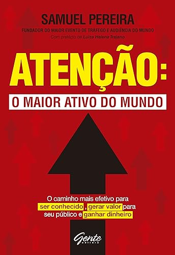 Atenção: o maior ativo do mundo: Atenção: o maior ativo do mundo O caminho mais efetivo para ser conhecido, gerar valor para seu público, ganhar dinheiro