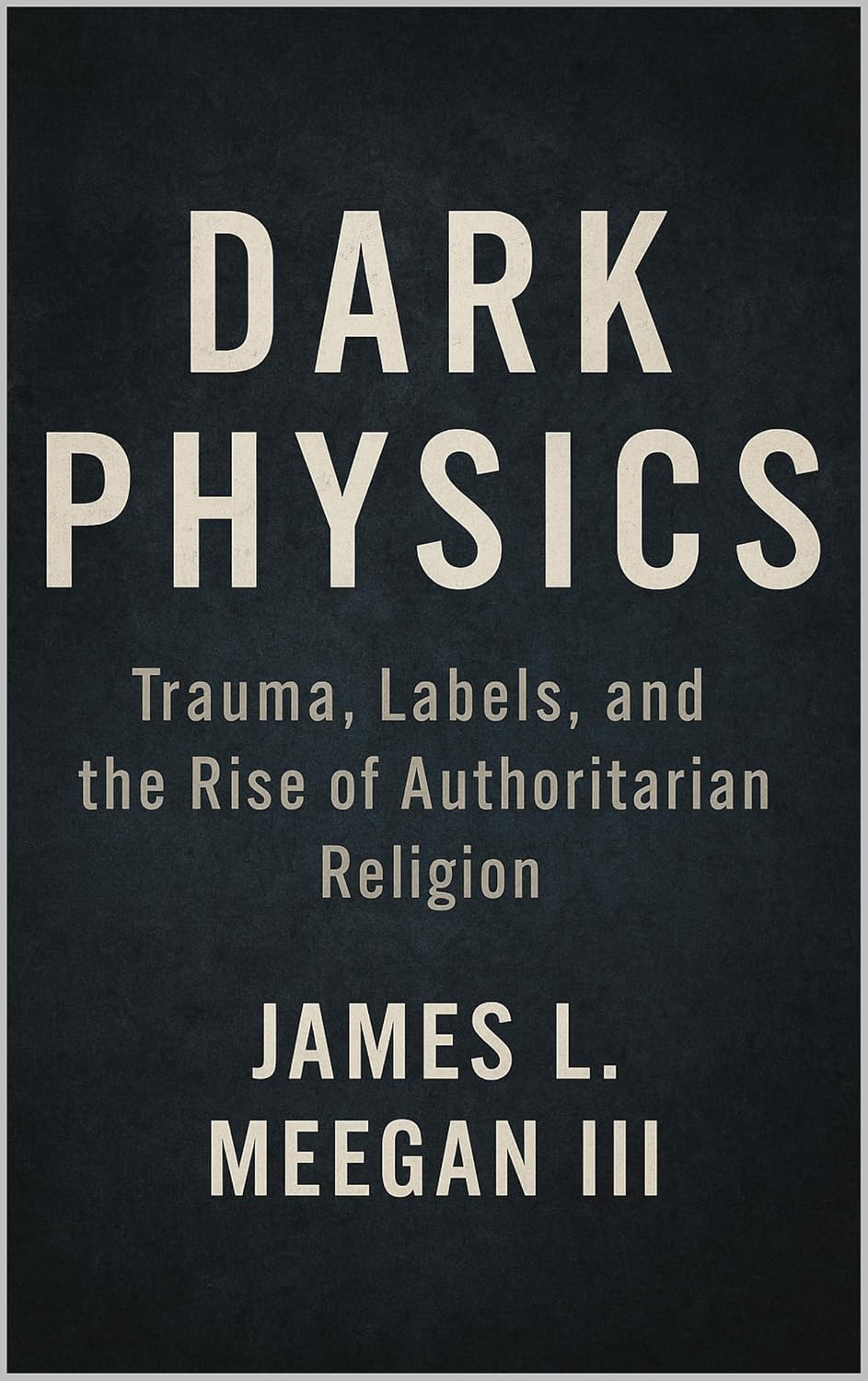 Dark Physics: Trauma, Labels, and the Invisible Forces Shaping Human Behavior
