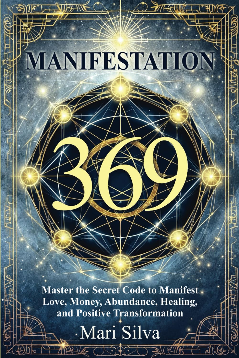369 Manifestation: Master the Secret Code to Manifest Love, Money, Abundance, Healing, and Positive Transformation (Spiritual Self-Help)