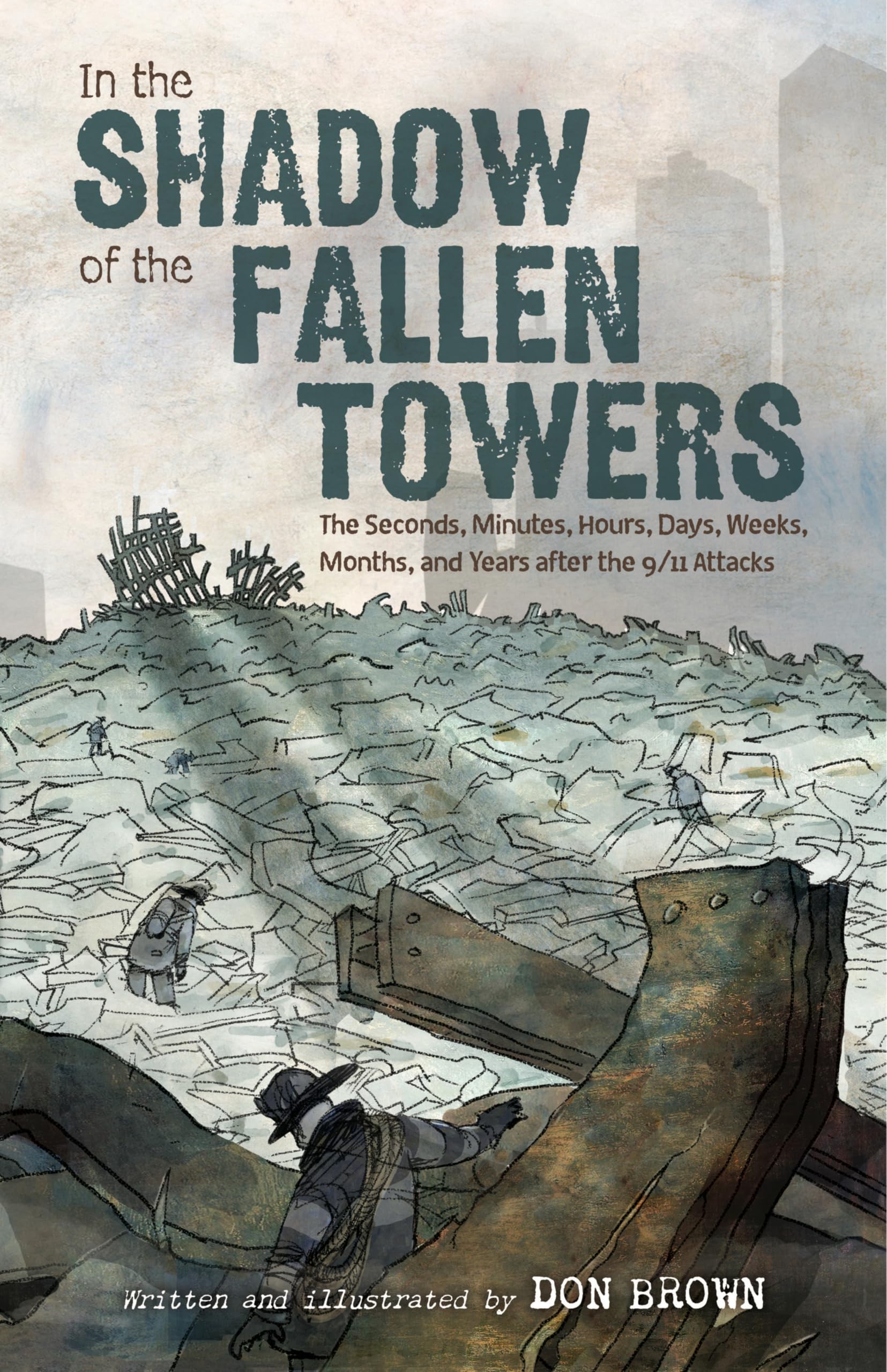 In the Shadow of the Fallen Towers: The Seconds, Minutes, Hours, Days, Weeks, Months, and Years after the 9/11 Attacks: A Graphic Novel – Young Adult Nonfiction That Bears Witness to History