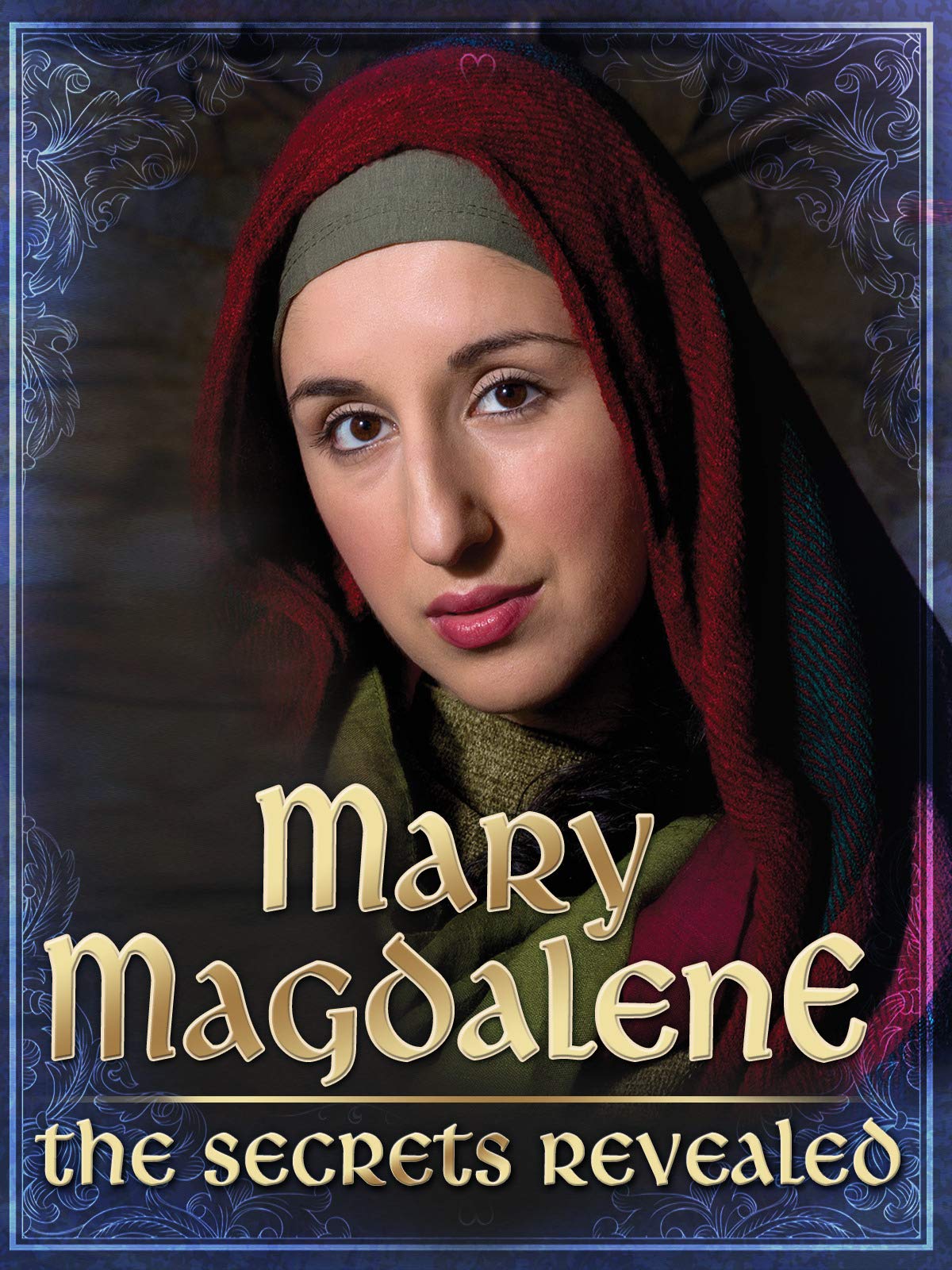 Mary Magdalene: The Secrets Revealed