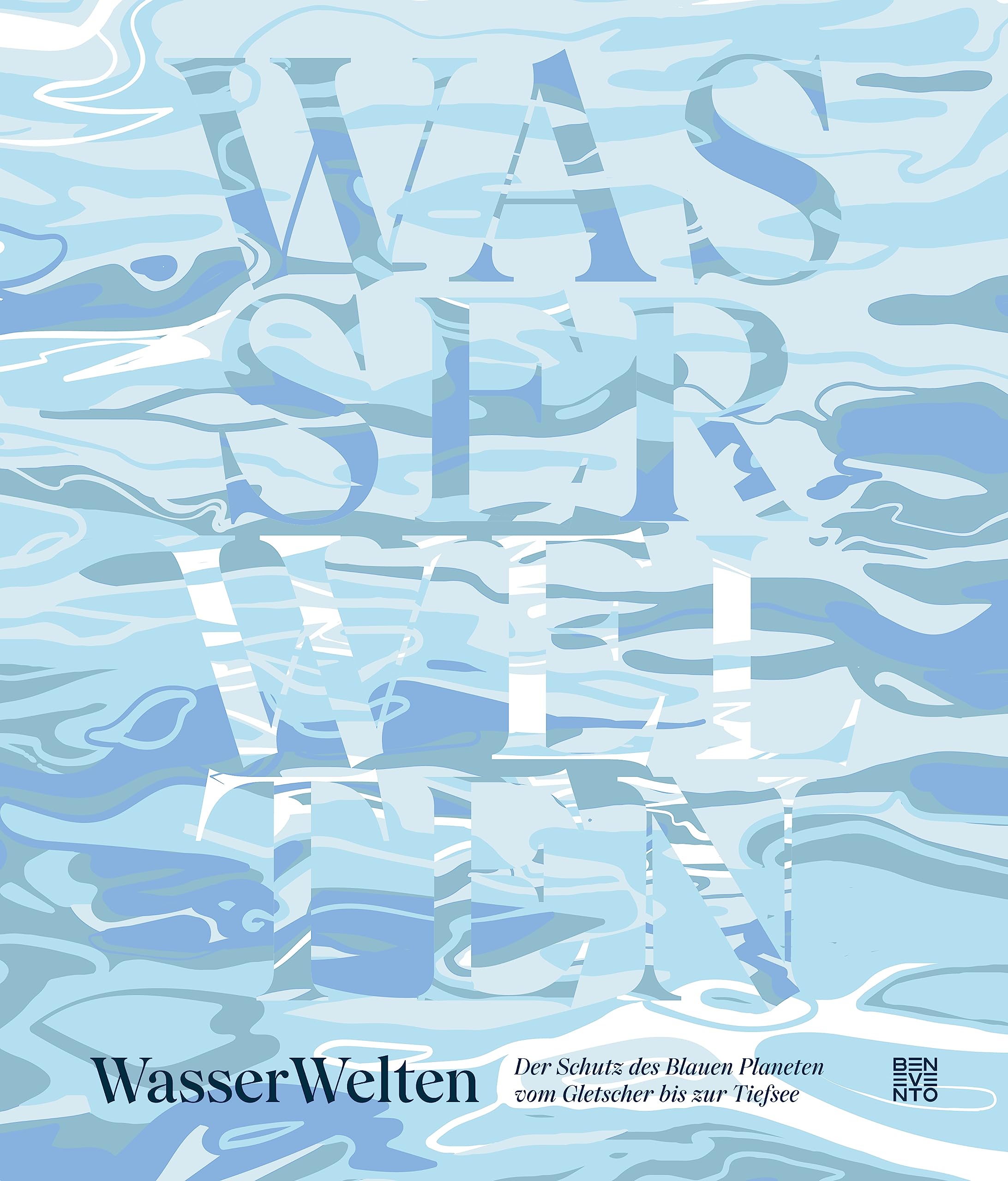 WasserWelten: Der Schutz des Blauen Planeten vom Gletscher bis zur Tiefsee