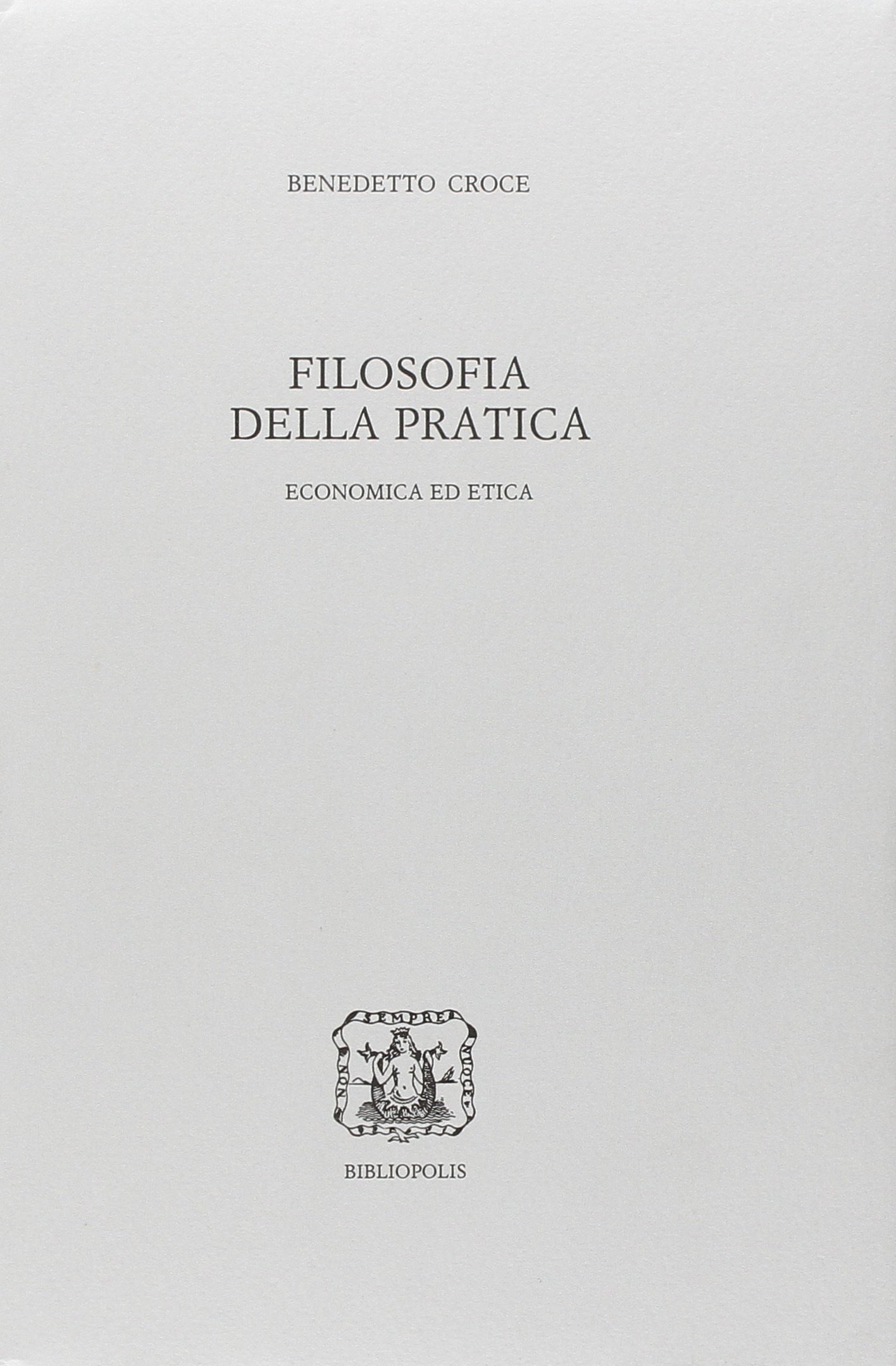 Filosofia della pratica. Economica ed etica, 2 volumi