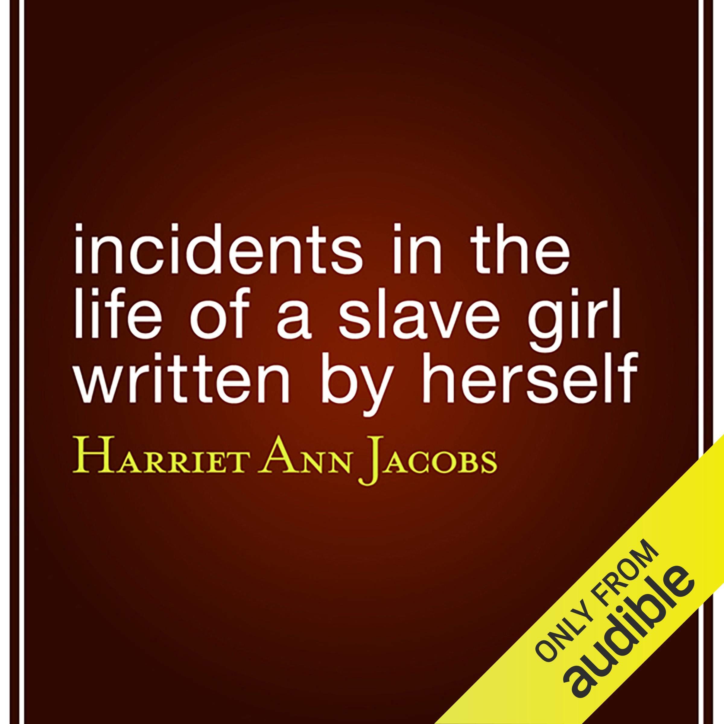 Incidents in the Life of a Slave Girl Written by Herself