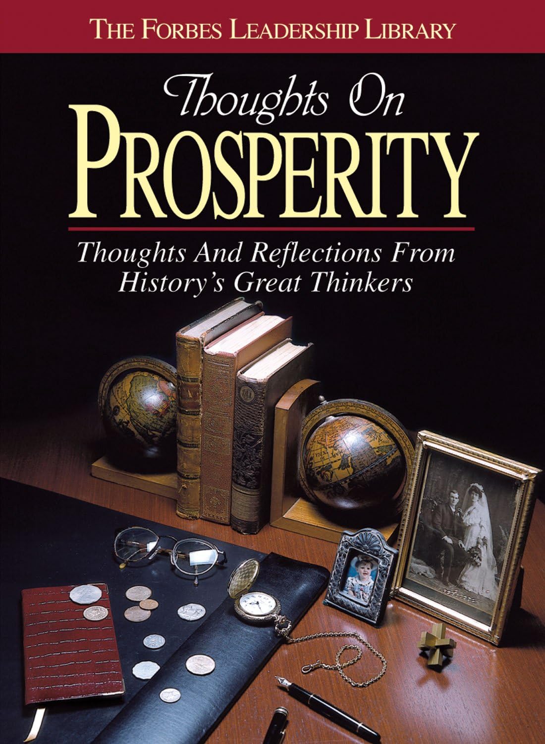 Thoughts on Prosperity: Thoughts and Reflections From History's Great Thinkers (The Forbes Leadership Library)
