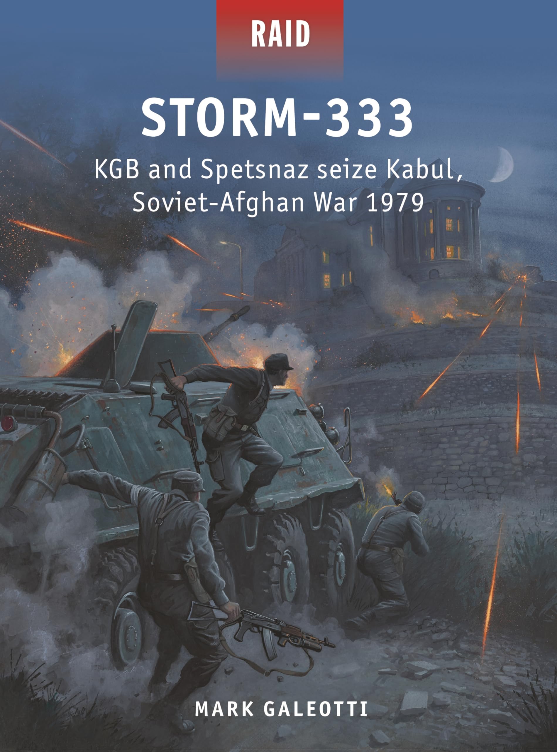 Storm-333: KGB and Spetsnaz seize Kabul, Soviet-Afghan War 1979 by Mark ...
