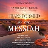 Transformed by the Messiah: How Old and New Testament Jesus Connections Reveal God's Intentional Story for Your Life