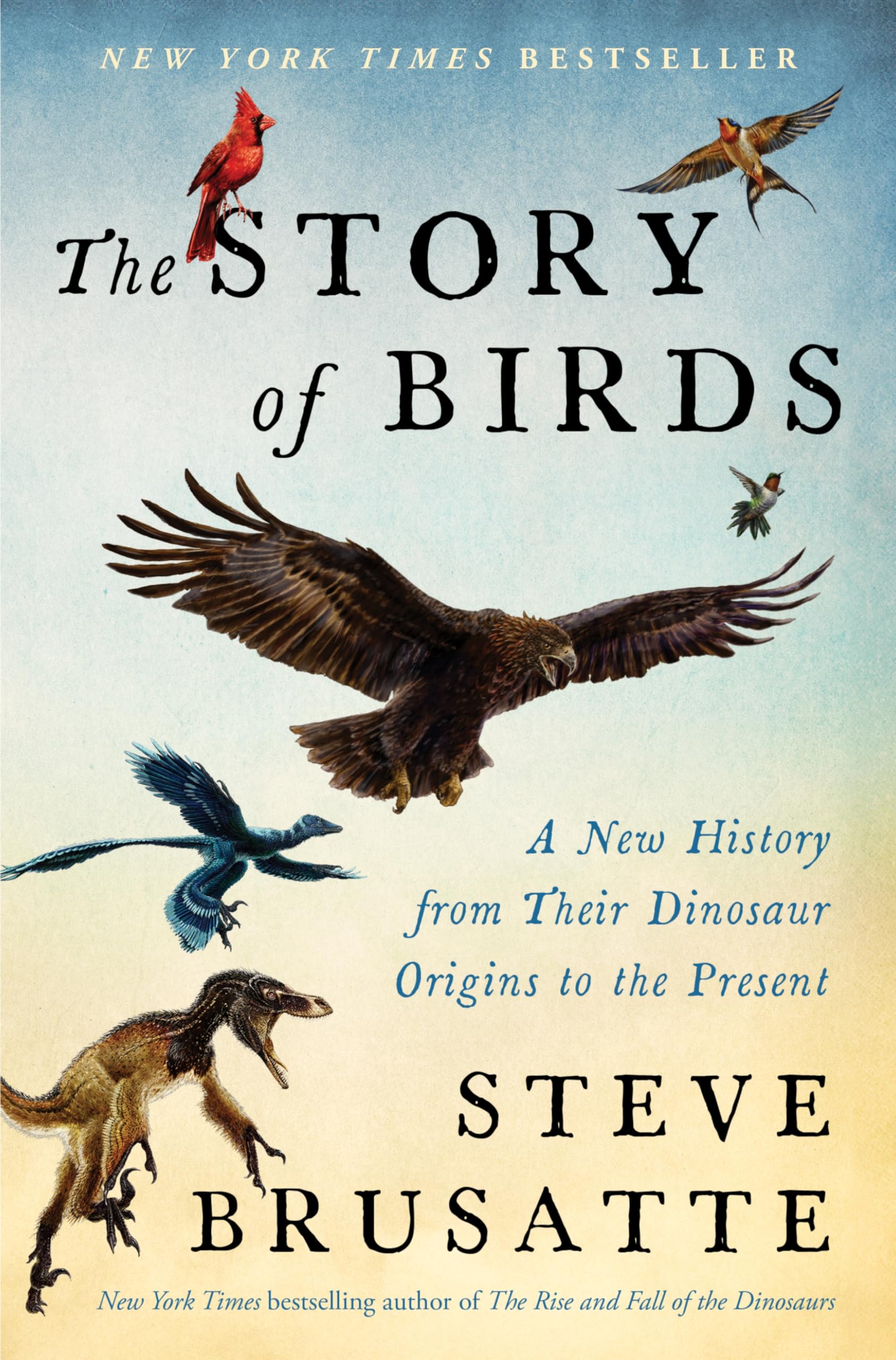 The Story of Birds: A New History from Their Dinosaur Origins to the Present
