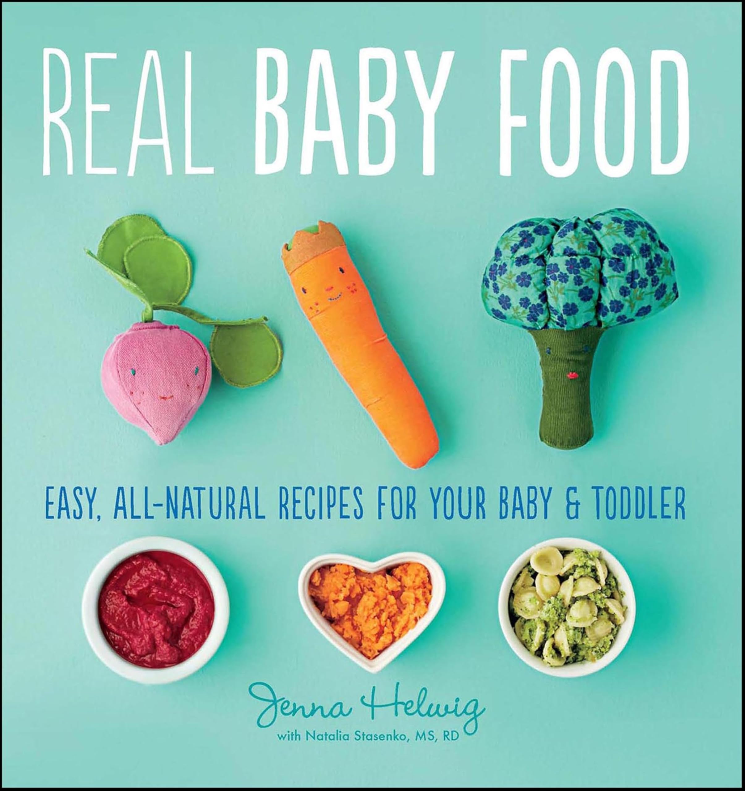 Real Baby Food: Easy, All-Natural Recipes for Your Baby and Toddler Kindle Edition