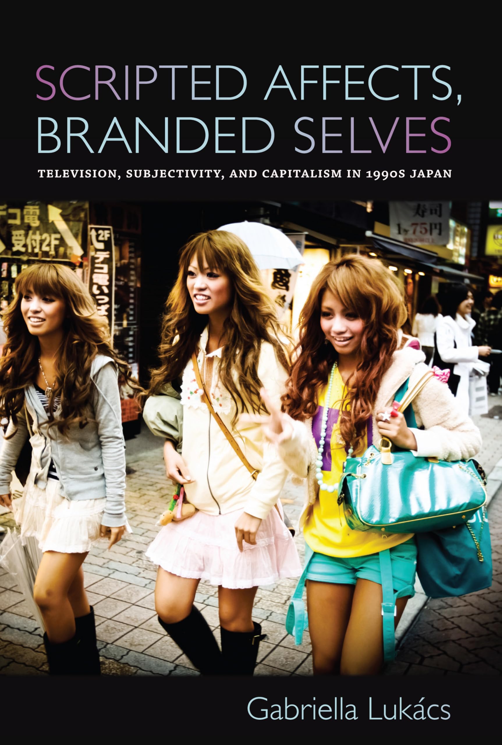 Scripted Affects, Branded Selves: Television, Subjectivity, And Capitalism In 1990S Japan