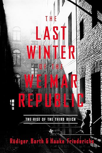 The Last Winter of the Weimar Republic: The Rise of the Third Reich