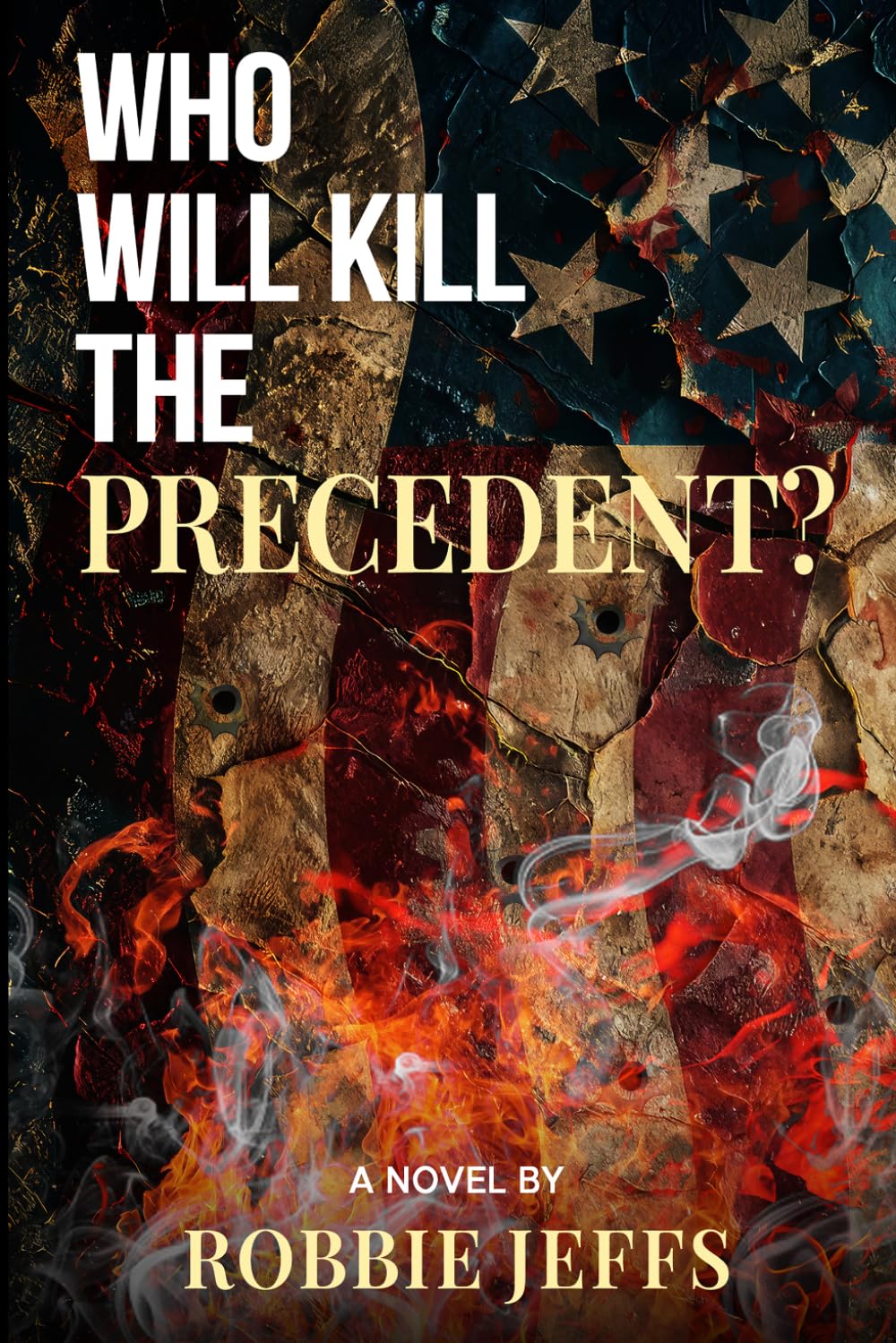 Who will kill the precedent?: A novel by Robbie Jeffs