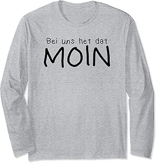 Bi Uns He Dat Moin Nordsee Norddeutschland Norddeutsch Langarmshirt