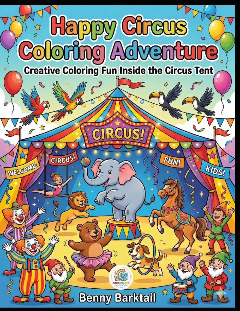 Happy Circus Coloring Adventure: Creative Coloring Fun Inside the Circus Tent (Easy Coloring Fun Series)