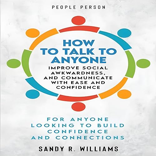 People Person: How to Talk to Anyone, Improve Social Awkwardness, and Communicate with Ease and Confidence