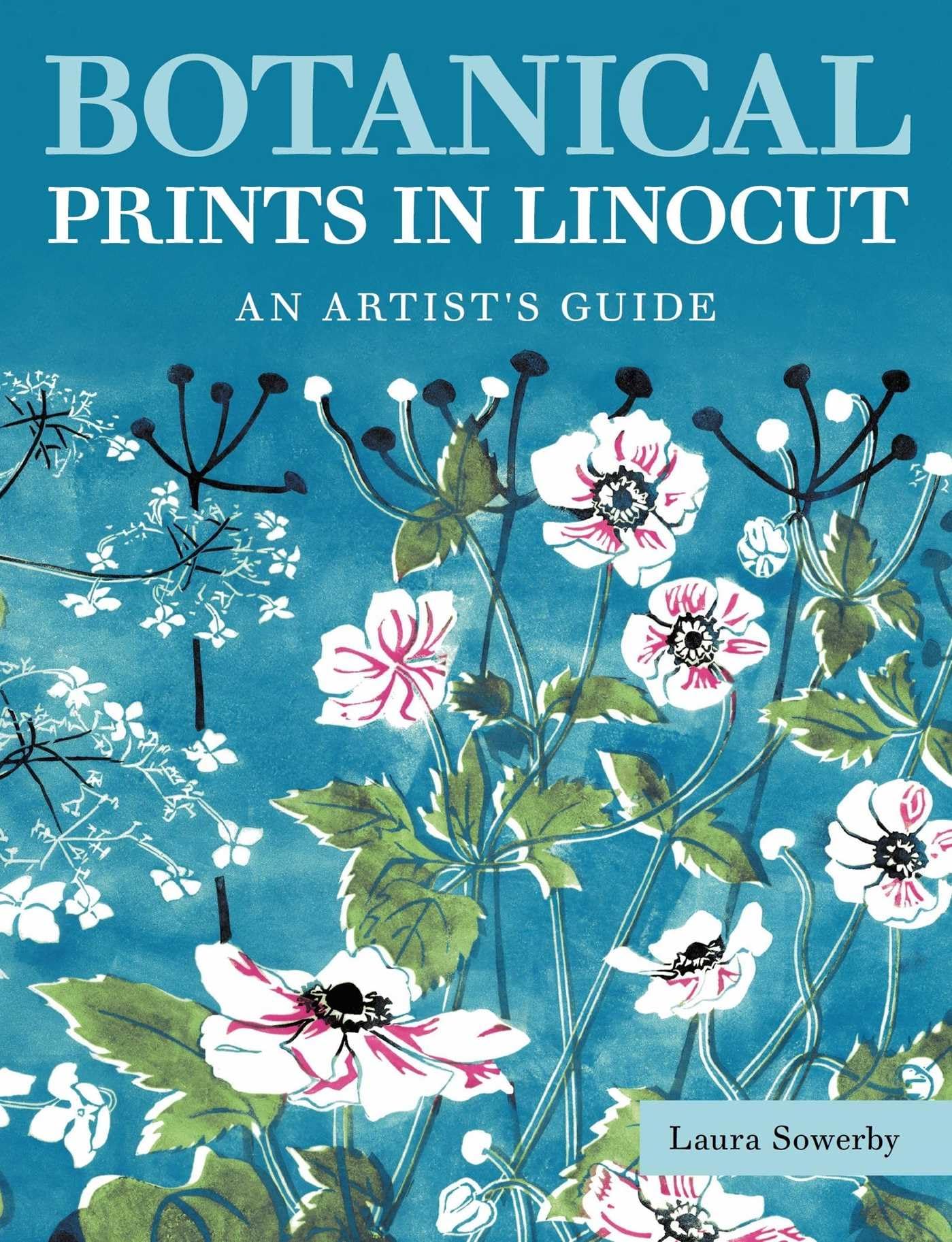 Botanical Prints in Linocut: An Artists Guide.by Sowerby, Sowerby, New**