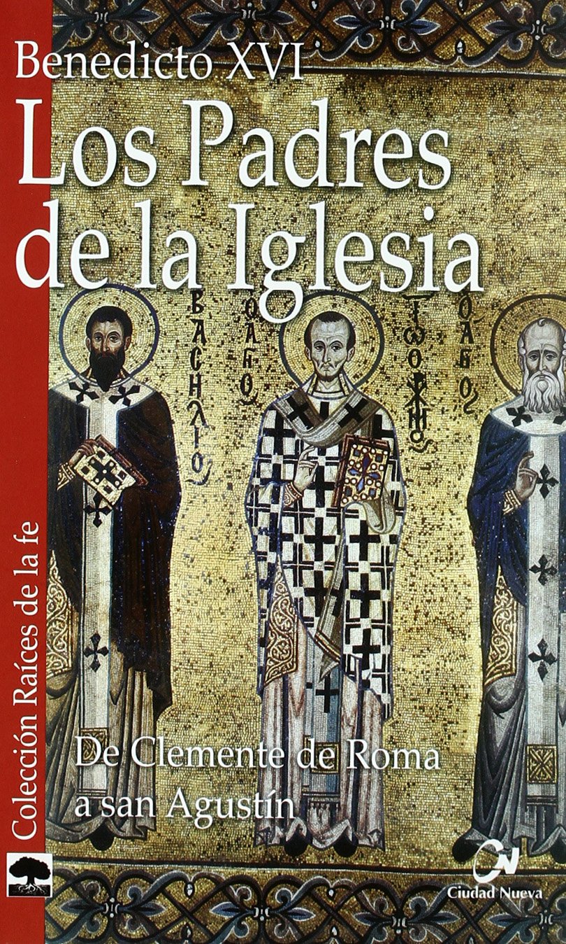 Los Padres de la Iglesia: De Clemente de Roma a san Agustín (Raíces de la fe)
